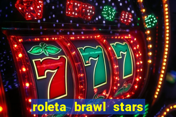 roleta brawl stars 2024 84 brawlers